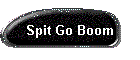 Spit Go Boom